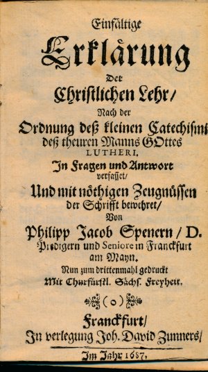 Einfaeltige Erklaerung Der Christlichen Lehre / Nach der Ordnung des kleinen Catechismi des theuren Mannes Gottes Lutheri / In Fragen und Antwort verfasset […]