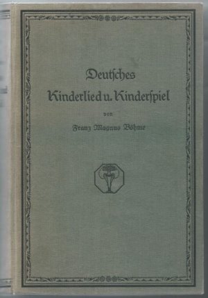 Deutsches Kinderlied und Kinderspiel. Volksüberlieferungen aus allen Landen deutscher Zunge.