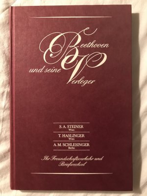 Ludwig van Beethoven und seine Verleger: S.A. Steiner, T. Haslinger und A. M. Schlesinger. Ihr Verkehr und Briefwechsel.