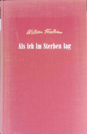 Als ich im Sterben lag : Roman. William Faulkner. Aus d. Amerikan. Dt. von Albert Hess u. Peter Schünemann