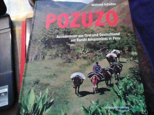 gebrauchtes Buch – Wilfried Schabus – Pozuzo. Auswanderer aus Tirol und Deutschland am Rande Amazoniens in Peru.