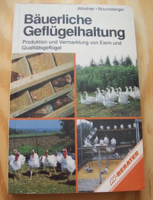 gebrauchtes Buch – Gerhard Altrichter / Franz Braunsberger – Bäuerliche Geflügelhaltung. Produktion und Vermarktung von Eiern und Qualitätsgeflügel.