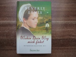 gebrauchtes Buch – Beverly Lewis – Wohin Dein Weg mich führt. Die Tränen der Nellie Fisher BD. 3