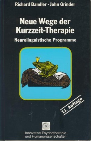 gebrauchtes Buch – Richard Bandler & John Grinder – Neue Wege der Kurzzeit-Therapie - Neurolinguistische Programme. Frogs into Princes