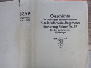 Geschichte des salzburgisch-oberösterreichischen k. u. k. Infanterie-Regiments Erzherzog Rainer Nr. 59 für den Zeitraum des Weltkrieges 1914 - 1918. Salzburg […]