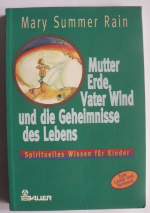 Mutter Erde, Vater Wind und die Geheimnisse des Lebens. Spirituelles Wissen für Kinder