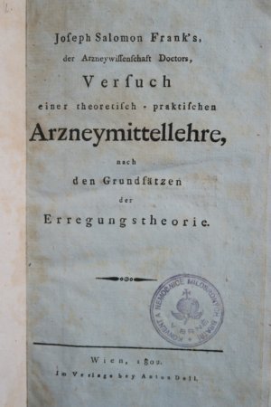 Frank, Joseph Salomon. Versuch einer theoretisch-praktischen Arzneymittellehre, nach den Grundsätzen der Erregungstheorie. Erste Ausgabe. Wien, Im Verlage […]