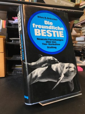 Die freundliche Bestie. Neueste Forschungen über das Tier-Verhalten.