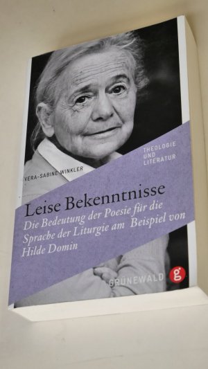 Leise Bekenntnisse - Die Bedeutung der Poesie für die Sprache der Liturgie am Beispiel von Hilde Domin.