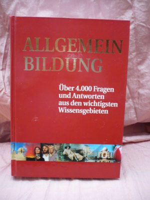 Allgemein Bildung - Über 4000 Fragen und Antworten aus den wichtisten Wissensgebieten