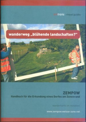 Zempow - Handbuch für die Erkundung eines Dorfes am Zonenrand - Wanderweg "Blühende Landschaften?"