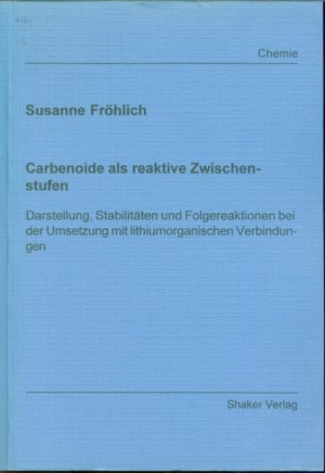 Carbenoide als reaktive Zwischenstufen - Darstellung, Stabilitäten und Folgereaktionen bei der Umsetzung mit lithiumorganischen Verbindungen