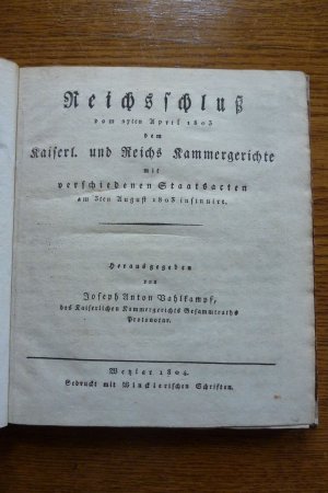 Reichsschluß vom 27ten April 1803 dem Kaiserl. und Reichskammergericht mit verschiedenen Staatsacten am 5ten August 1803 insinuiert