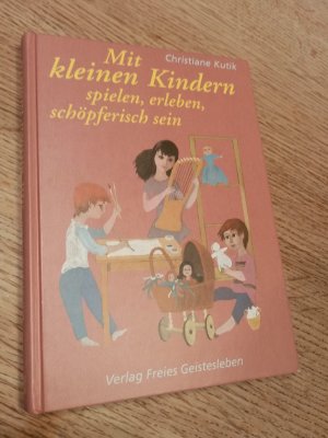 gebrauchtes Buch – Christiane Kutik – Mit kleinen Kindern spielen, erleben, schöpferisch sein - zu Hause und in Spielgruppen