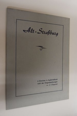 antiquarisches Buch – Jules Klippstiehl – Alt-Straßburg. 6 Gravüren in Kupfertiefdruck nach den Originalzeichnungen von J. Klippstiehl.