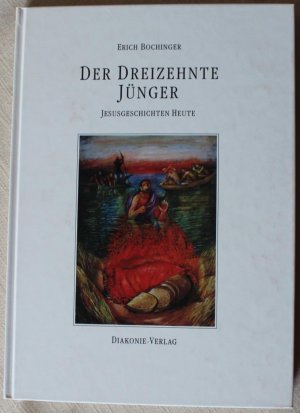 Der Dreizehnte Jünger. Jesusgeschichten Heute [vom Autor signiertes Exemplar!]