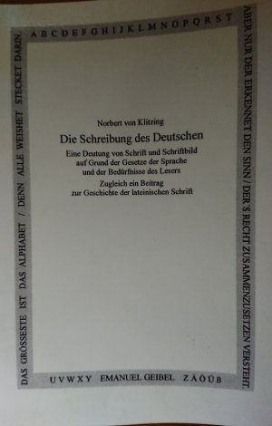 Die Schreibung des Deutschen. Eine Deutung von Schrift und Schriftbild auf Grund der Gesetze der Sprache und der Bedürfnisse des Leser - Zugleich ein […]