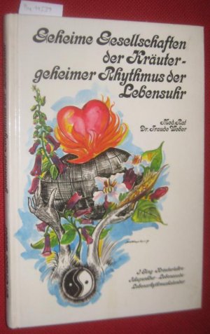 Geheime Gesellschaften der Kräuter - geheimer Rhythmus der Lebensuhr. I Ging - Kräuterlehre - Akupunktur - Lebenscode - Lebensrhythmuskalender.