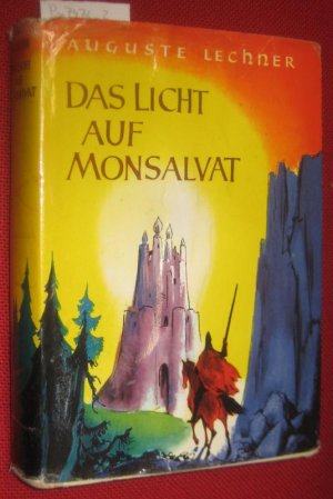 Das Licht auf Monsalvat. Die Abenteuer Parzivals von Auguste Lechner mit vielen Bildern von Hans Vonmetz.