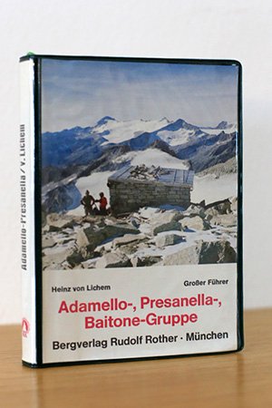 Führer durch die Adamello-, Presanella-, Baitone-Gruppe. Täler, Hütten, Bivacchi, Übergänge, Gipfelbesteigungen, Sentieri und alle Skitouren