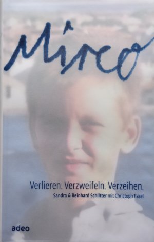 gebrauchtes Buch – Schlitter, Sandra & Reinhard – Mirco - Verlieren. Verzweifeln. Verzeihen.