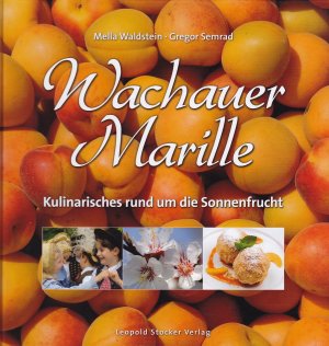 gebrauchtes Buch – Waldstein, Mella; Semrad – Wachauer Marille - Kulinarisches rund um die Sonnenfrucht