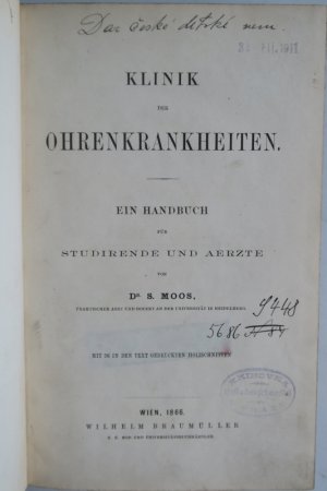 Moos, S. Klinik der Ohrenkrankheiten. Ein Handbuch für Studirende und Aerzte. Erste Ausgabe. Wien, Wilhelm Braumüller, k.k. Hof- und Universitätsbuchhändler […]