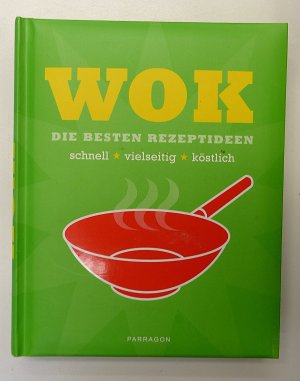 gebrauchtes Buch – WOK : [die besten Rezeptideen , schnell, vielseitig, köstlich].