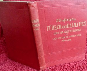 Illustrirter Führer durch Dalmatien. Längs der Küste von Albanien bis Korfu und nach den Ionischen Inseln. Mit 67 Abbildungen und 6 Karten. Hartleben