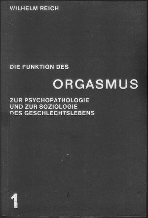 Die Funktion des Orgasmus ; Zur psychopathologie und zur Soziologie des Geschlechtslebens.