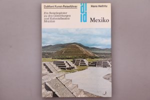 MEXIKO. Ein Reisebegleiter zu den Götterburgen und Kolonialbauten Mexikos