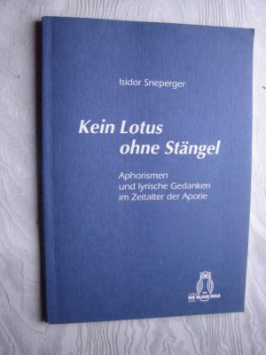 Kein Lotus ohne Stängel - Aphorismen und lyrische Gedanken im Zeitalter der Aporie