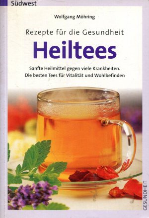 Rezepte für die Gesundheit - Heiltees