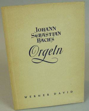 antiquarisches Buch – Werner David – Johann Sebastian Bach's Orgeln