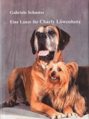 Eine Lanze für Charly Löwenherz. Aus dem Leben eines Yorkshire Terriers. Geschichten von Hunden, Katzen und Pferden. ++ signiert ++