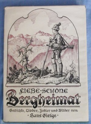 Liebe schöne Bergheimat. Gedichte, Lieder, Jodler und Bilder von Hans Gielge.