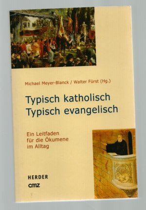 Typisch katholisch - typisch evangelisch/Ein Leitfaden für die Ökumene im Alltag