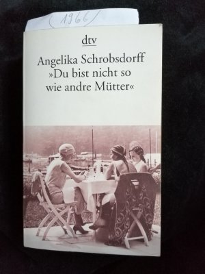 gebrauchtes Buch – Schrobsdorff, Angelika – "Du bist nicht so wie andre Mütter": Die Geschichte einer leidenschaftlichen Frau