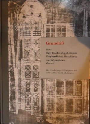 Grundriß über Ihro Hochwohlgeborenen Freyherrlichen Excellence von Alvensleben Garten. Der Hundisburger Schloßgarten und seine Gärtner im 18. Jahrhundert […]