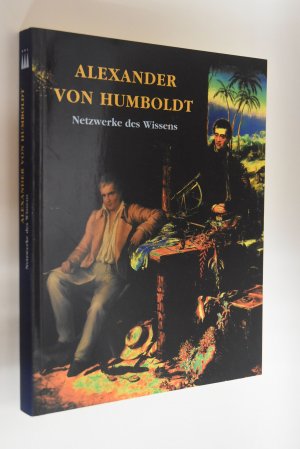 Alexander von Humboldt: Netzwerke des Wissens; [anläßlich der Ausstellung Alexander von Humboldt - Netzwerke des Wissens, im haus der Kulturen der Welt, Berlin, vom 6. Juni bis 15. August 1999., und in der Kunst- und Ausstellungshalle der Bundesrepublik Deutschland Bonn, vom 15. September 1999 bis 9. Januar 2000]. [Hrsg.: Kunst- und Ausstellungshalle der Bundesrepublik Deutschland GmbH. Katalogkoordination: Petra Kruse. Übers.: Peter Billaudelle; Johanna Roos]