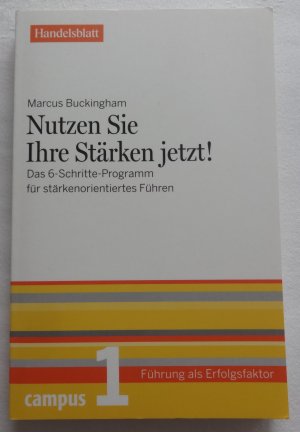 Nutzen Sie Ihre Stärken jetzt! - Handelsblatt - Das 6-Schritte-Programm für stärkenorientiertes Führen