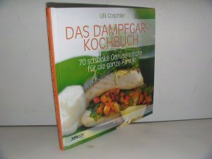 gebrauchtes Buch – Ulli Goschler – Das Dampfgar-Kochbuch - 70 schlanke Genussrezepte für die ganze Familie