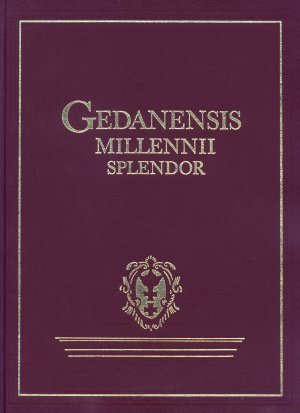 Geschichte und Blüte Danzigs - Gedanensis millennii splendor, Gdansk 997 - 1997