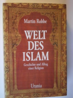 Welt des Islam.Geschichte und Alltag einer Religion