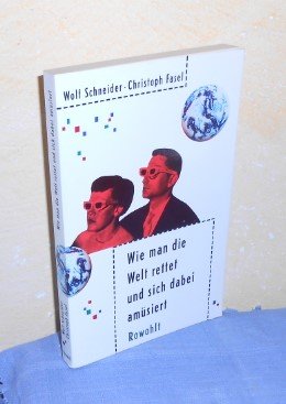 gebrauchtes Buch – Wolf Schneider – Wie man die Welt rettet und sich dabei amüsiert