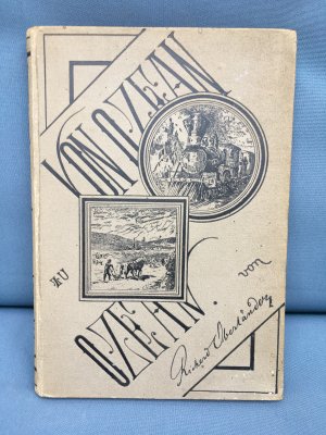 Von Ozean zu Ozean. Kulturbilder und Naturschilderungen aus dem Fernen Westen von Amerika. Nach eigenen Beobachtungen und Reisestudien.