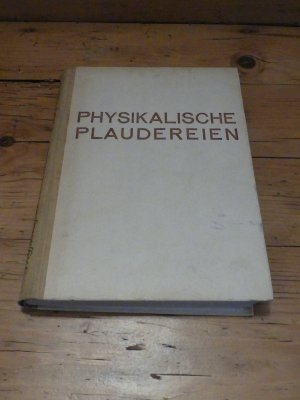 Physikalische Plaudereien. Gegenwartsprobleme und ihre technische Bedeutung