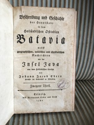 Beschreibung Und Geschichte Der Hauptstadt In Dem Holländischen Ostindien Batavia: Nebst Geographischen, Politischen Und Physikalischen Nachrichten Von […]