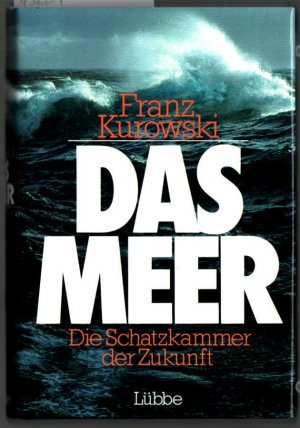 Das Meer : die Schatzkammer der Zukunft ; über die Erhaltung und Nutzung der Ozeane.