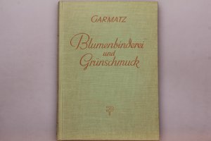 BLUMENBINDEREI UND GRÜNSCHMUCK. Handbuch für Blumenbinder und Gärtner.